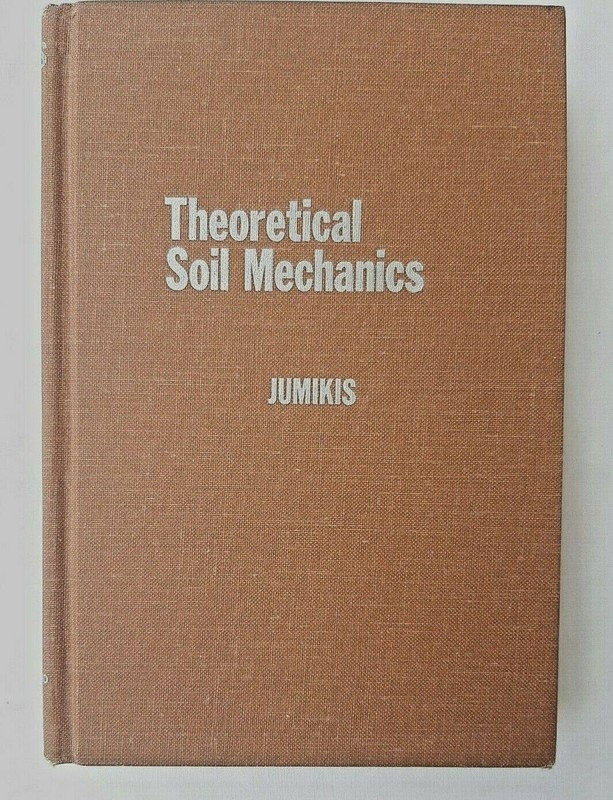 Theoretical Soil Mechanics by Alfreds R. Jumikis, Van Nostrand Reinhold, 1969