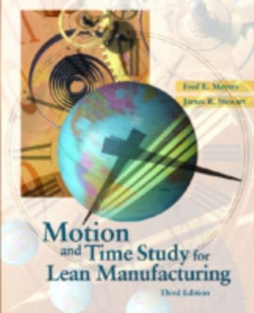 Motion and Time Study for Lean Manufacturing Fred E., Stewart, Ji