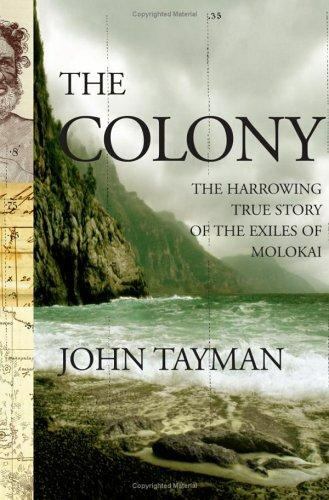 The Colony: The Harrowing True Story of the Exiles of Molokai by John Tayman