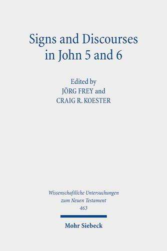 Signs and Discourses in John 5 and 6 : Historical, Literary, and Theological …