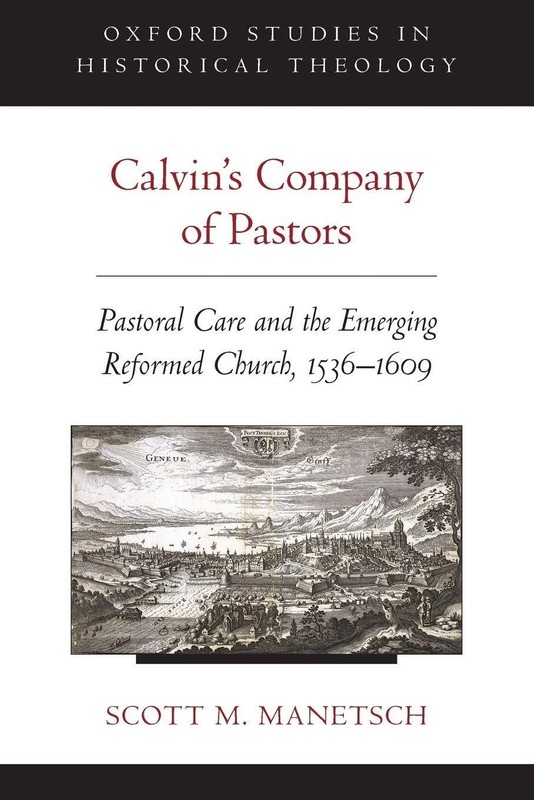 CALVIN’S COMPANY OF PASTORS: PASTORAL CARE AND THE EMERGING RE… Scott M. Manet