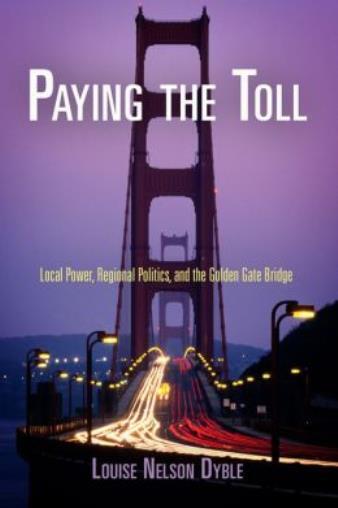 Paying The Toll: Local Power, Regional Politics, And The Golden Gate Bridge