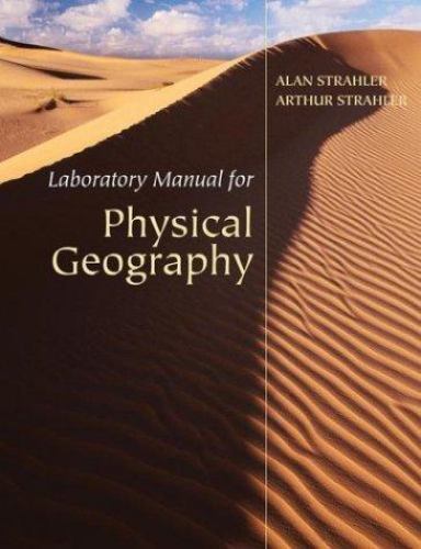 Physical Geography: Laboratory Manual by Alan H. Strahler; Arthur Strahler