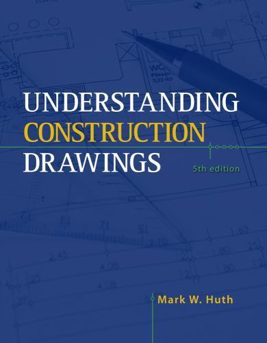 Understanding Construction Drawings by Mark W. Huth