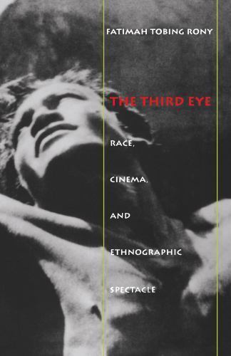 Third Eye : Race, Cinema, and Ethnographic Spectacle, Paperback by Rony, Fati…