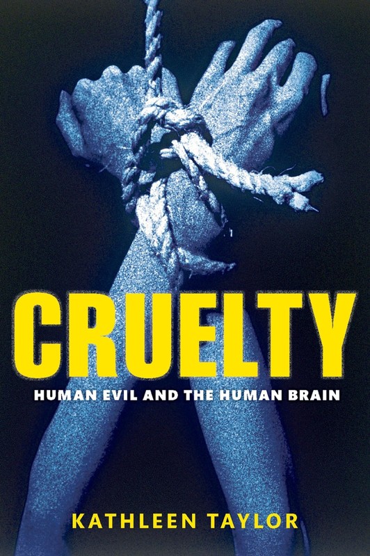 Cruelty: Human Evil and the Human Brain – hardcover Taylor, Kathleen
