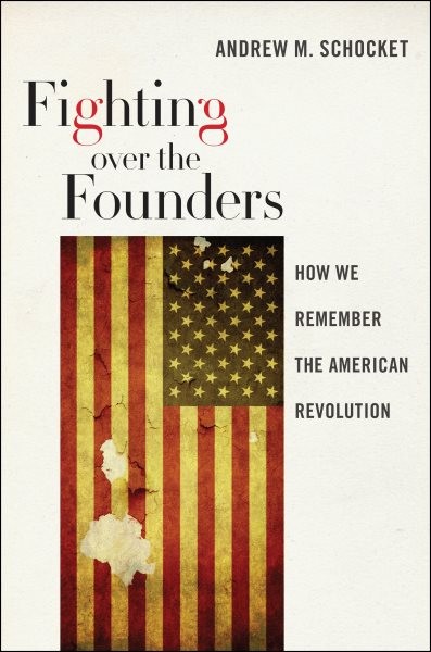 Fighting over the Founders : How We Remember the American Revolution, Hardcov…