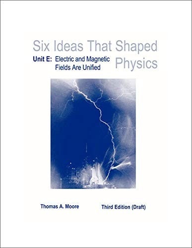 LSC : SIX IDEAS THAT SHAPED PHYSICS UNIT E(GENERAL USE) By Thomas A Moore *NEW*