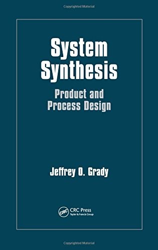 SYSTEM SYNTHESIS: PRODUCT AND PROCESS DESIGN By Jeffrey O. Grady – Hardcover NEW