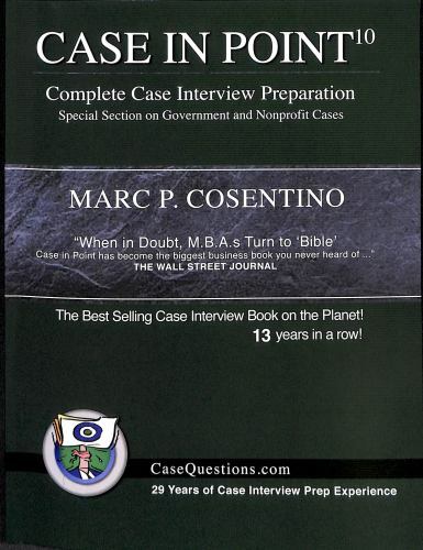 Case in Point 10: Complete Case Interview Preparation by Cosentino, Marc P.