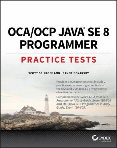 OCA / OCP Java SE 8 Programmer Practice Tests, Boyarsky, Jeanne,Selikoff, Scott,