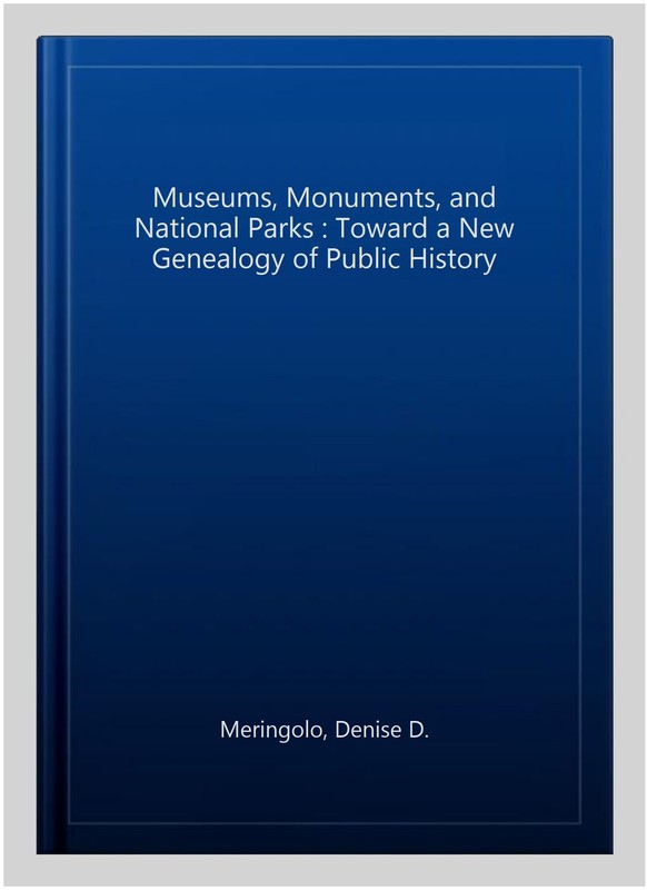 Museums, Monuments, and National Parks : Toward a New Genealogy of Public His... gallery