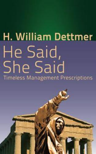 He Said, She Said: Timeless Management Prescriptions, Dettmer, H William, 978162