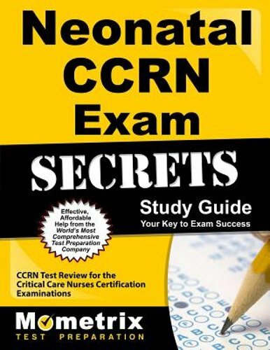 Neonatal Ccrn Exam Secrets Study Guide: Ccrn Test Review for the Critical Care