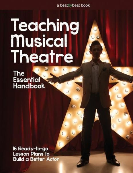 Teaching Musical Theatre: The Essential Handbook: 16 Ready-To-Go Lesson Pla…