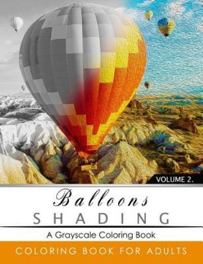 Balloon Shading Coloring Book: Grayscale Coloring Books For Adults Relaxati…