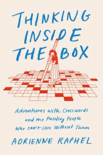 THINKING INSIDE THE BOX: ADVENTURES WITH CROSSWORDS AND By Adrienne Raphel Mint