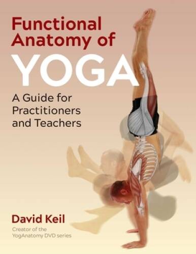 Functional Anatomy of Yoga: A Guide for Practitioners and Teachers – VERY GOOD