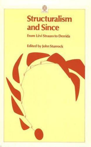Structuralism and Since : From lévi-Strauss to Derrida by John Sturrock …