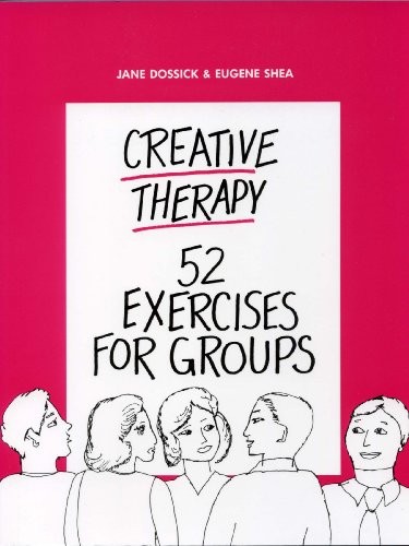CREATIVE THERAPY: 52 EXERCISES FOR GROUPS By Eugene Shea & Jane Dossick **NEW**