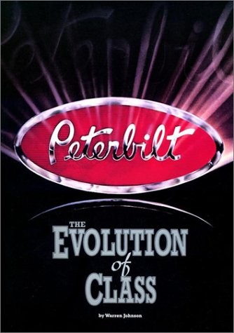 PETERBILT : THE EVOLUTION OF CLASS By Warren A. Johnson *Excellent Condition*