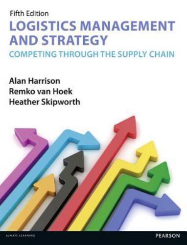 Logistics Management and Strategy 5th edition: Competing through the Supply Chai