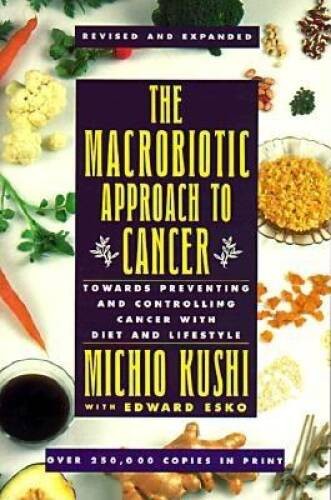 The Macrobiotic Approach to Cancer: Towards Preventing and Controlling Ca – GOOD