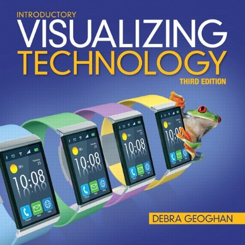 VISUALIZING TECHNOLOGY, INTRODUCTORY (3RD EDITION) By Debra Geoghan