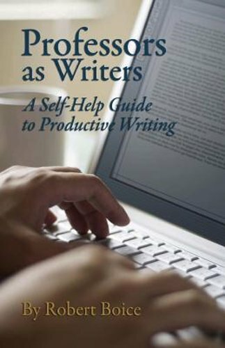 Professors as Writers: A Self-Help Guide to Productive Writing by Robert Boice