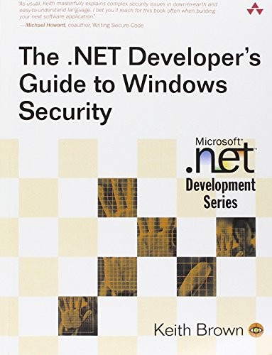 The .NET Developer’s Guide to Windows Security By Keith Brown