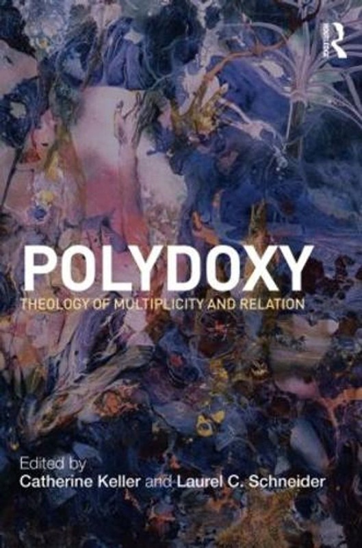 Polydoxy: Theology of Multiplicity and Relation by Catherine Keller (English) Pa