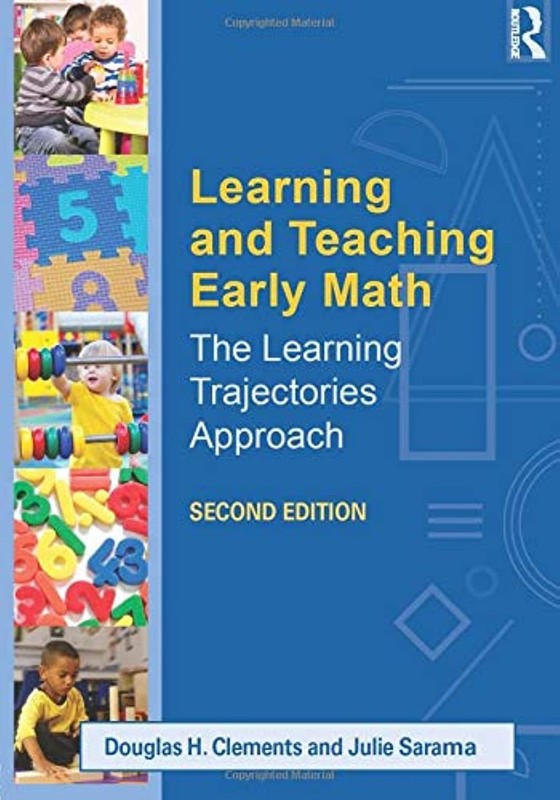 Learning and Teaching Early Math: The Learning Trajectories Approach by Clements