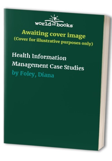 Health Information Management Case Stu…, Foley, Diana