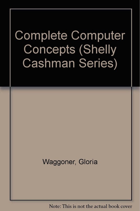 Complete Computer Concepts (Shelly Cashman Series)