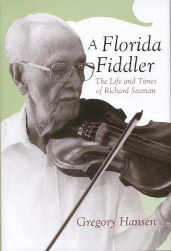 A Florida Fiddler: The Life and Times of Richard Seaman by Dr. Hansen, Gregory