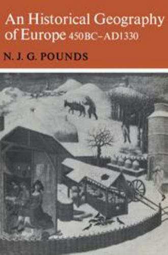 An Historical Geography 0f Europe 450bc-AD1330 by Normal J. G. Pounds