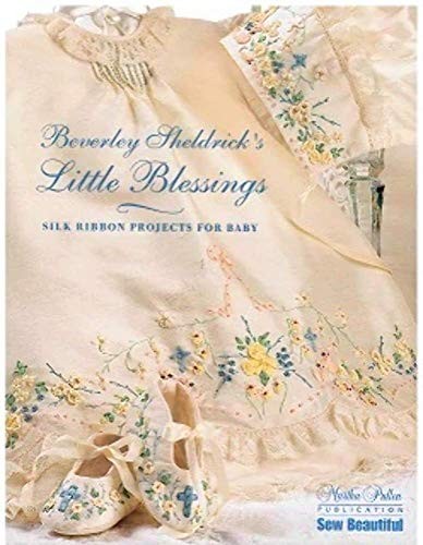 BEVERLY SHELDRICK’S LITTLE BLESSINGS: SILK RIBBON PROJECTS *Excellent Condition*
