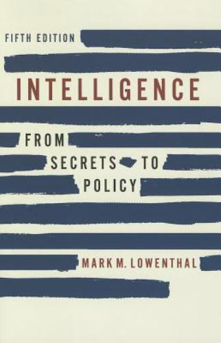 Intelligence: From Secrets to Policy by Lowenthal, Mark M.