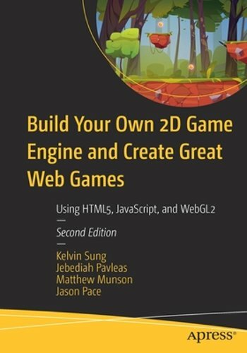 Build Your Own 2D Game Engine and Create Great Web Games: Using Html5, by Sung
