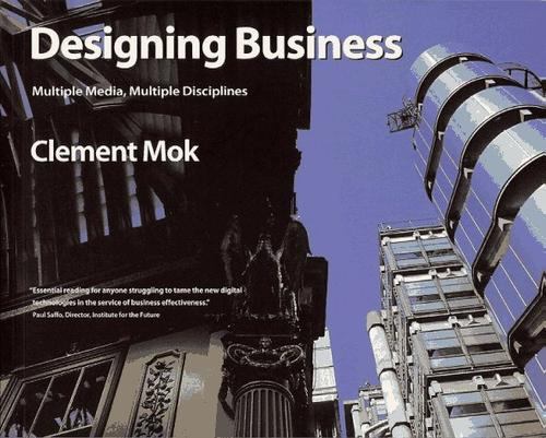 Designing Business: Multiple Media, Multiple Disciplines Mok, Clement paperback