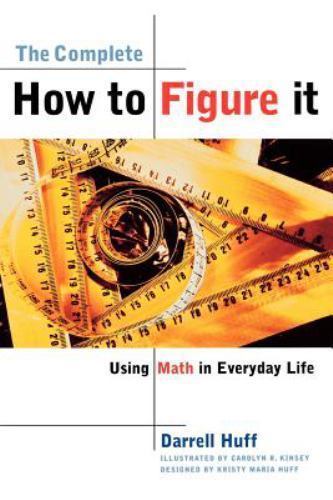 Complete How to Figure It : Using Math in Everyday Life, Paperback by Huff, D…