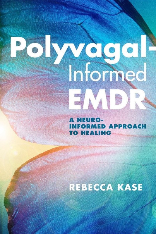 Polyvagal-Informed EMDR: A Neuro-Informed Approach to Healing, Kase, Rebecca, Ve
