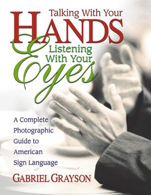 Talking with Your Hands, Listening with Your Eyes : A Complete Ph