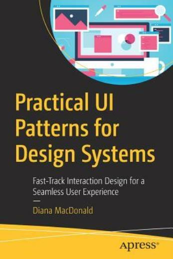 Practical Ui Patterns for Design Systems: Fast-Track Interaction Design for…