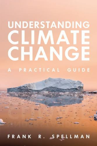 Understanding Climate Change : A Practical Guide, Paperback by Spellman, Fran…