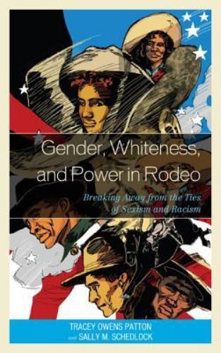 Gender, Whiteness, and Power in Rodeo : Breaking Away from the Ties of Sexism…