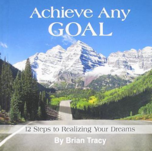 Achieve Any Goal: 12 Steps to Realizing Your Dreams Tracy, Brian hardcover Used