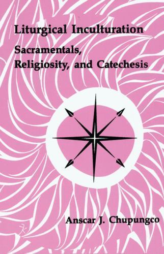 Liturgical Inculturation: Sacramentals, Religiosity, and Catechesis (Pueblo …