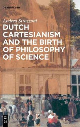 Dutch Cartesianism And The Birth Of Philosophy Of Science: From Regius To ‘…