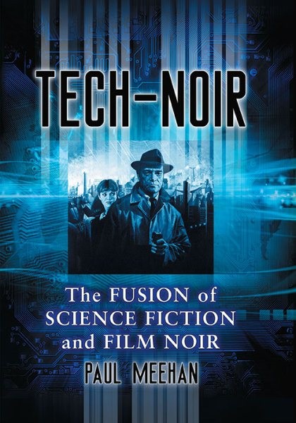 Tech-Noir : The Fusion of Science Fiction and Film Noir, Paperback by Meehan,…